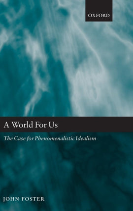 World for Us The Case for Phenomenalistic Idealism