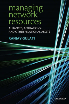 MANAGING NETWORK RESOURCES P Alliances Affiliations and Other Relational Assets