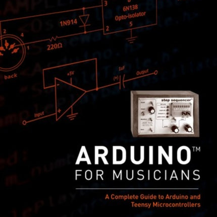 Arduino for Musicians: A Complete Guide to Arduino and Teensy Microcontrollers