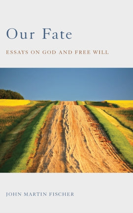 Our Fate Essays on God and Free Will