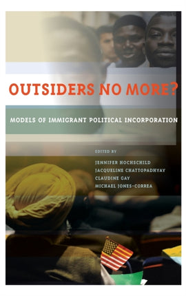 Outsiders No More Models of Immigrant Political Incorporation