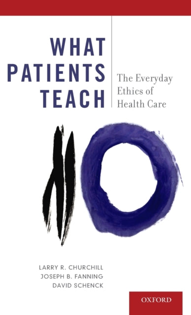 What Patients Teach The Everyday Ethics of Health Care