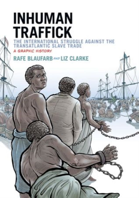 Inhuman Traffick: The International Struggle against the Transatlantic Slave Trade, A Graphic History