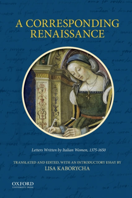 A Corresponding Renaissance: Letters Written by Italian Women