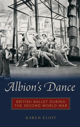 Albions Dance British Ballet During the Second World War