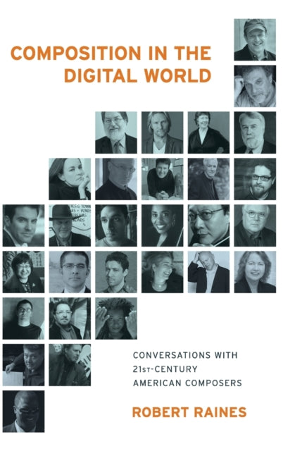 Composition in the Digital World Conversations with 21st Century American Composers