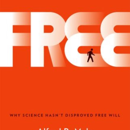 Free: Why Science Hasn't Disproved Free Will