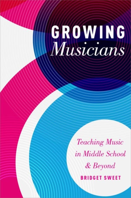 Growing Musicians Teaching Music in Middle School and Beyond
