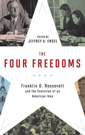 The Four Freedoms: Franklin D. Roosevelt and the Evolution of an American Idea