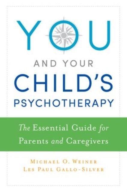 You and Your Child's Psychotherapy: The Essential Guide for Parents and Caregivers