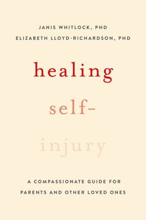 Healing Self-Injury: A Compassionate Guide for Parents and Other Loved Ones