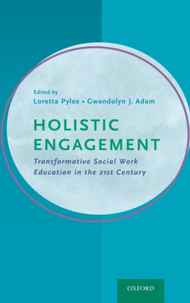 Holistic Engagement Transformative Social Work Education in the 21st Century