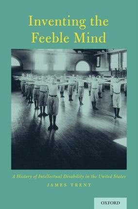 Inventing the Feeble Mind: A History of Intellectual Disability in the United States