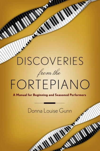 Discoveries from the Fortepiano A Manual for Beginning and Seasoned Performers