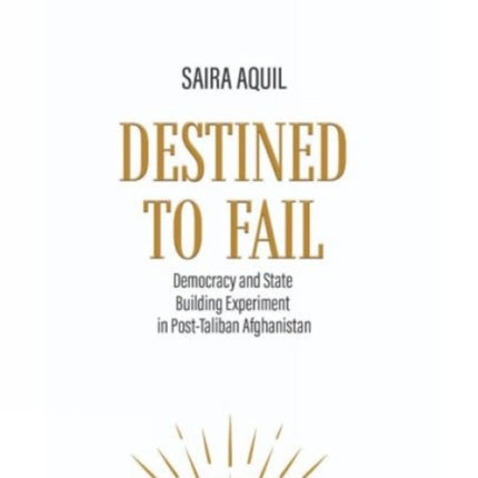Destined to Fail Democracy and State Building Experiment in PostTaliban Afghanistan
