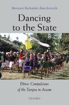 Dancing to the State: The Ethnic Compulsions of the Tangsa in Assam