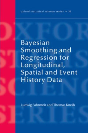 Bayesian Smoothing and Regression for Longitudinal Spatial and Event History Data 36 Oxford Statistical Science Series