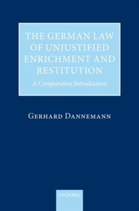 The German Law of Unjustified Enrichment and Restitution A Comparative Introduction