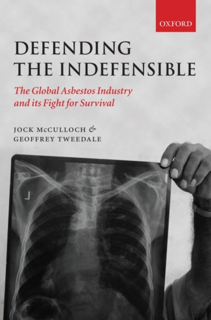 Defending the Indefensible The Global Asbestos Industry and Its Fight for Survival