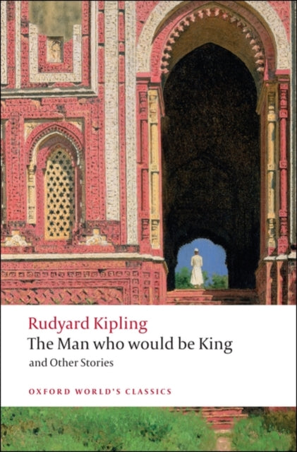 The Man Who Would Be King: and Other Stories