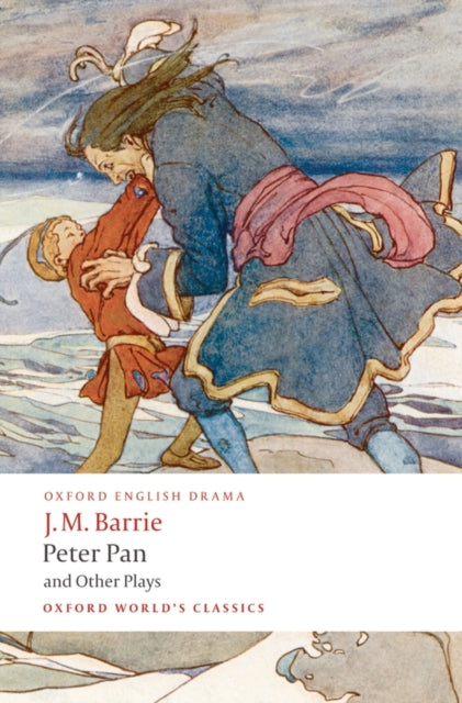 Peter Pan and Other Plays: The Admirable Crichton; Peter Pan; When Wendy Grew Up; What Every Woman Knows; Mary Rose