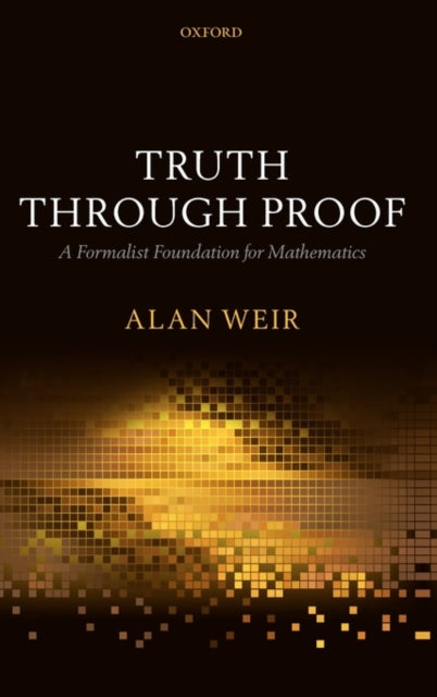 Truth Through Proof A Formalist Foundation for Mathematics