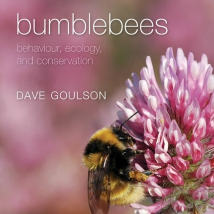 Bumblebees: Behaviour, Ecology, and Conservation