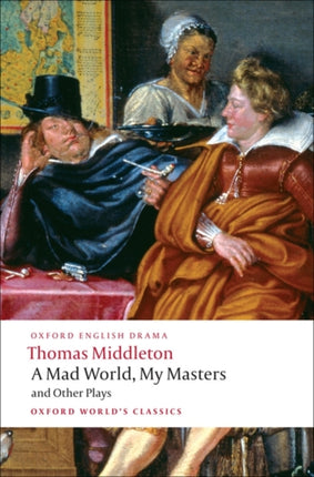 A Mad World, My Masters and Other Plays