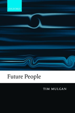 Future People A Moderate Consequentialist Account of our Obligations to Future Generations