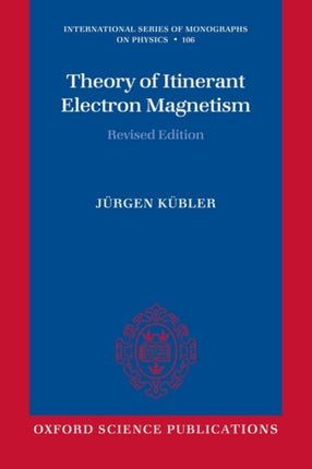 Theory of Itinerant Electron Magnetism International Series of Monographs on Physics 106