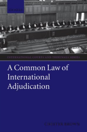 A Common Law Of International Adjudication International Courts And Tribunals Series