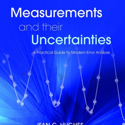 Measurements and their Uncertainties: A practical guide to modern error analysis