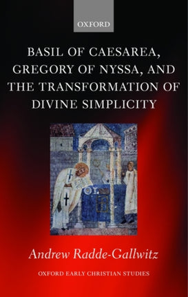 Basil of Caesarea Gregory of Nyssa and the Transformation of Divine Simplicity