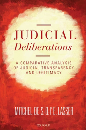 Judicial Deliberations A Comparative Analysis of Transparency and Legitimacy Oxford Studies in European Law