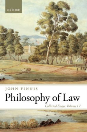 Philosophy of Law Collected Essays Volume IV 04 Collected Essays of John Finnis