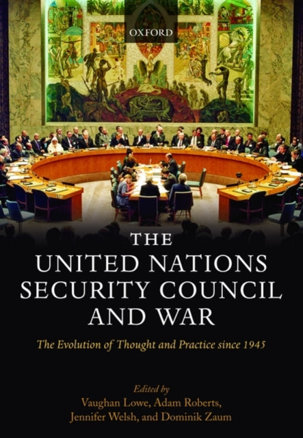 The United Nations Security Council and War The Evolution of Thought and Practice since 1945 Hardback