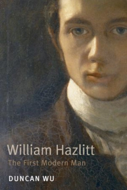 William Hazlitt: The First Modern Man