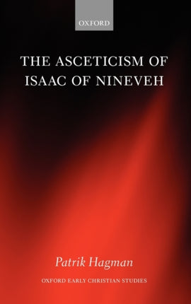 The Asceticism of Isaac of Nineveh Oxford Early Christian Studies
