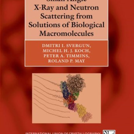 Small Angle XRay and Neutron Scattering from Solutions of Biological Macromolecules 19 International Union of Crystallography Texts on Crystallography