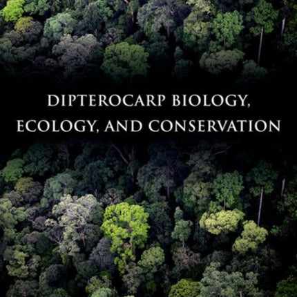 Dipterocarp Biology, Ecology, and Conservation