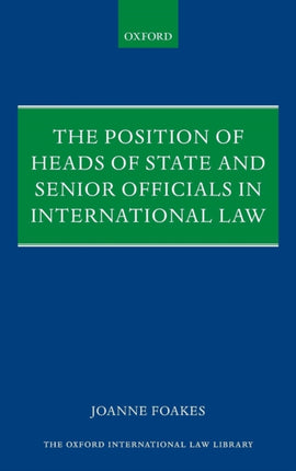 Position of Heads of State and Senior Officials in International Law Oxford International Law Library