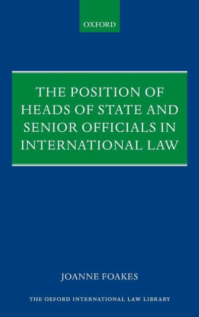 Position of Heads of State and Senior Officials in International Law Oxford International Law Library