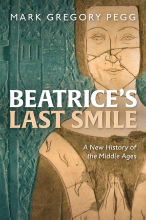 Beatrice's Last Smile: A New History of the Middle Ages