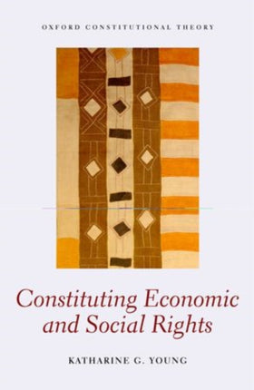 Constituting Economic and Social Rights Oxford Constitutional Theory