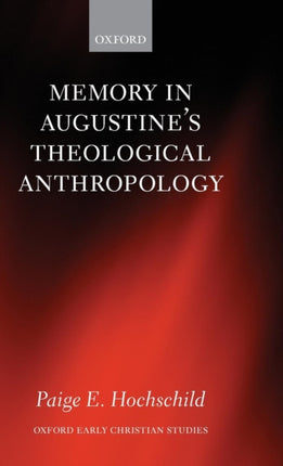 Memory in Augustines Theological Anthropology Oxford Early Christian Studies