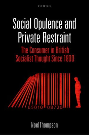 Social Opulence and Private Restraint The Consumer in British Socialist Thought Since 1800