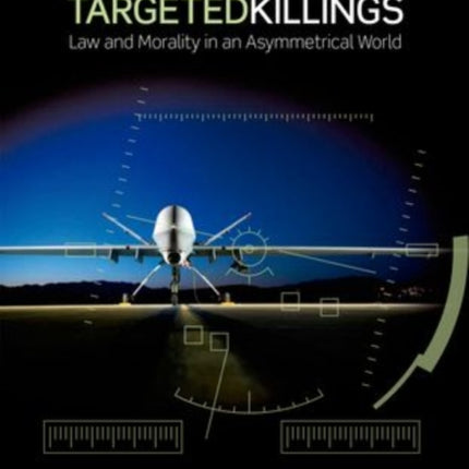 Targeted Killings Law and Morality in an Asymmetrical World Ethics National Security and the Rule of Law