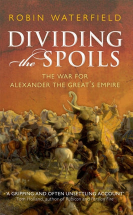 Dividing the Spoils: The War for Alexander the Great's Empire