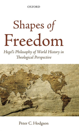 Shapes of Freedom Hegels Philosophy of World History in Theological Perspective