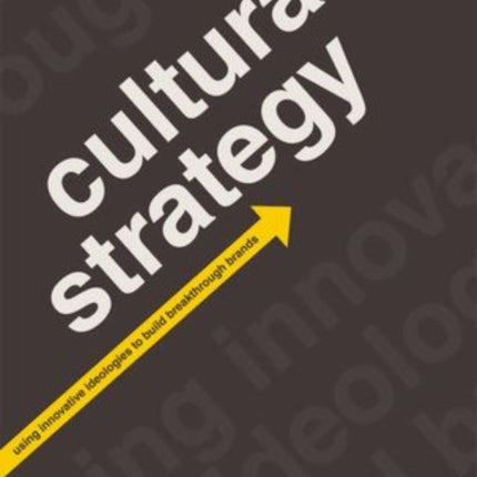 Cultural Strategy: Using Innovative Ideologies to Build Breakthrough Brands